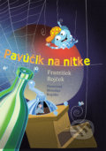 Kniha: Pavúčik na nitke (František Rojček). Vydavateľstvo Matice slovenskej, 2018 Kniha: Pavúčik na nitke (František Rojček). Vydavateľstvo Matice slovenskej, 2018