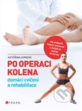 Kniha: Po operaci kolena - domácí cvičení a rehabilitace (Kateřina Honová). CPRESS, 2018 Kniha: Po operaci kolena - domácí cvičení a rehabilitace (Kateřina Honová). CPRESS, 2018