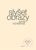 Kniha: Slyšet obrazy (Sylvie Richterová). Malvern, 2018 Kniha: Slyšet obrazy (Sylvie Richterová). Malvern, 2018