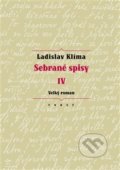 Kniha: Sebrané spisy IV - Velký roman (Ladislav Klíma). Torst, 2018 Kniha: Sebrané spisy IV - Velký roman (Ladislav Klíma). Torst, 2018
