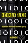 Democracy Hacked - Martin Moore, Bloomsbury, 2018
