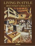 Kniha: Living in Style Mountain Chalets (Gisela Rich). Te Neues, 2018 Kniha: Living in Style Mountain Chalets (Gisela Rich). Te Neues, 2018