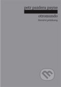 Kniha: Otromundo (Petr Pazdera Payne). Pulchra, 2018 Kniha: Otromundo (Petr Pazdera Payne). Pulchra, 2018