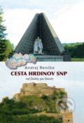 Kniha: Cesta hrdinov SNP od Dukly po Devín (Andrej Renčko). Magma, 2017 Kniha: Cesta hrdinov SNP od Dukly po Devín (Andrej Renčko). Magma, 2017