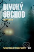 Kniha: Divoký obchod (František Čech). Host, 2018 Kniha: Divoký obchod (František Čech). Host, 2018