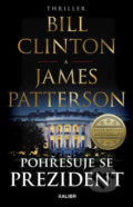 Kniha: Pohřešuje se prezident (Bill Clinton a James Patterson). Kalibr, 2018 Kniha: Pohřešuje se prezident (Bill Clinton a James Patterson). Kalibr, 2018