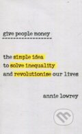 Kniha: Give People Money (Annie Lowrey). WH Allen, 2018 Kniha: Give People Money (Annie Lowrey). WH Allen, 2018