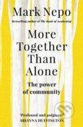 Kniha: More Together Than Alone (Mark Nepo). Rider & Co, 2018 Kniha: More Together Than Alone (Mark Nepo). Rider & Co, 2018