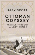 Kniha: Ottoman Odyssey (Alev Scott). Quercus, 2018 Kniha: Ottoman Odyssey (Alev Scott). Quercus, 2018