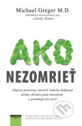 Kniha: Ako nezomrieť (Michael Greger). NOXI, 2018 Kniha: Ako nezomrieť (Michael Greger). NOXI, 2018