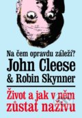 Kniha: Život a jak v něm zůstat naživu (John Cleese a Robin Skynner). XYZ, 2018 Kniha: Život a jak v něm zůstat naživu (John Cleese a Robin Skynner). XYZ, 2018