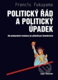 Kniha: Politický řád a politický úpadek (Francis Fukuyama). Argo, 2018 Kniha: Politický řád a politický úpadek (Francis Fukuyama). Argo, 2018