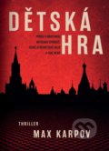 Kniha: Dětská hra (Max Karpov). CPRESS, 2018 Kniha: Dětská hra (Max Karpov). CPRESS, 2018