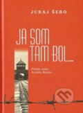 Kniha: Ja som tam bol... (Juraj Šebo). SNM - Múzeum židovskej kultúry, 2018 Kniha: Ja som tam bol... (Juraj Šebo). SNM - Múzeum židovskej kultúry, 2018