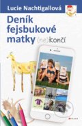 Kniha: Deník fejsbukové matky (ne)končí (Lucie Nachtigall). CPRESS, 2018 Kniha: Deník fejsbukové matky (ne)končí (Lucie Nachtigall). CPRESS, 2018