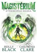 E-kniha: Magistérium 4: Strieborná maska (Cassandra Clare a Holly Black), 2018 E-kniha: Magistérium 4: Strieborná maska (Cassandra Clare a Holly Black), 2018