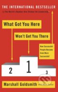 Kniha: What Got You Here Won't Get You There (Marshall Goldsmith). Profile Books, 2012 Kniha: What Got You Here Won't Get You There (Marshall Goldsmith). Profile Books, 2012