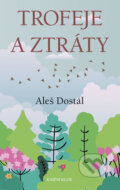 Kniha: Trofeje a ztráty (Aleš Dostál). Knižní klub, 2018 Kniha: Trofeje a ztráty (Aleš Dostál). Knižní klub, 2018