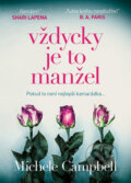 Kniha: Vždycky je to manžel (Michele Campbell). Mystery Press, 2018 Kniha: Vždycky je to manžel (Michele Campbell). Mystery Press, 2018