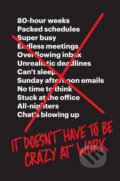 Kniha: It Doesn't Have to Be Crazy at Work (David Heinemeier Hansson a Jason Fried). HarperCollins, 2018 Kniha: It Doesn't Have to Be Crazy at Work (David Heinemeier Hansson a Jason Fried). HarperCollins, 2018