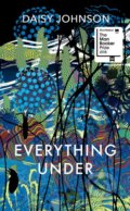 Kniha: Everything Under (Daisy Johnson). Jonathan Cape, 2018 Kniha: Everything Under (Daisy Johnson). Jonathan Cape, 2018