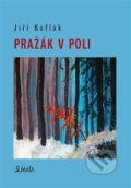 Kniha: Pražák v poli (Jiří Koflák). Maťa, 2018 Kniha: Pražák v poli (Jiří Koflák). Maťa, 2018