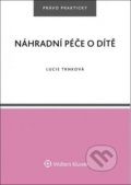 Kniha: Náhradní péče o dítě (Lucie Trnková). Wolters Kluwer ČR, 2018 Kniha: Náhradní péče o dítě (Lucie Trnková). Wolters Kluwer ČR, 2018