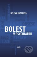 Kniha: Bolest v psychiatrii (Helena Kučerová). Galén, 2018 Kniha: Bolest v psychiatrii (Helena Kučerová). Galén, 2018
