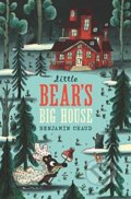 Kniha: Little Bear's Big House (Benjamin Chaud). Chronicle Books, 2018 Kniha: Little Bear's Big House (Benjamin Chaud). Chronicle Books, 2018