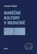 Kniha: Buněčné kultury v medicíně (Jaroslav Šebek). Galén, spol. s r.o., 2018 Kniha: Buněčné kultury v medicíně (Jaroslav Šebek). Galén, spol. s r.o., 2018