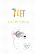 7 let našeho děťátka (CPRESS). CPRESS, 2018 7 let našeho děťátka (CPRESS). CPRESS, 2018
