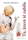 Kniha: Ta, která tě zabila (Martina Perlíková). Ebenový slon, 2018 Kniha: Ta, která tě zabila (Martina Perlíková). Ebenový slon, 2018