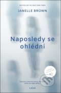 Kniha: Naposledy se ohlédni (Janelle Brown). Leda, 2018 Kniha: Naposledy se ohlédni (Janelle Brown). Leda, 2018
