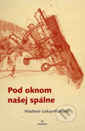 Kniha: Pod oknom našej spálne (Vladimír Leksa-Pichanič). Perfekt, 2018 Kniha: Pod oknom našej spálne (Vladimír Leksa-Pichanič). Perfekt, 2018