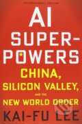 Kniha: AI Superpowers (Kai-Fu Lee). Houghton Mifflin, 2018 Kniha: AI Superpowers (Kai-Fu Lee). Houghton Mifflin, 2018