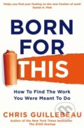 Kniha: Born For This (Chris Guillebeau). Pan Macmillan, 2018 Kniha: Born For This (Chris Guillebeau). Pan Macmillan, 2018