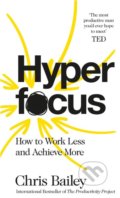Kniha: Hyperfocus (Chris Bailey). MacMillan, 2018 Kniha: Hyperfocus (Chris Bailey). MacMillan, 2018
