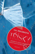 Kniha: Třísky (Iva Pekárková). Mladá fronta, 2018 Kniha: Třísky (Iva Pekárková). Mladá fronta, 2018