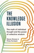 The Knowledge Illusion - Steven Sloman, Philip Fernbach, Pan Macmillan, 2018
