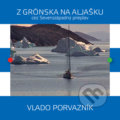 Kniha: Z Grónska na Aljašku cez Severozápadný prieplav (Vlado Porvazník). Vlado Porvazník, 2018 Kniha: Z Grónska na Aljašku cez Severozápadný prieplav (Vlado Porvazník). Vlado Porvazník, 2018
