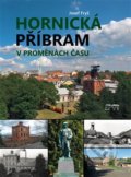 Kniha: Hornická Příbram v proměnách času (Josef Fryš). Starý most, 2018 Kniha: Hornická Příbram v proměnách času (Josef Fryš). Starý most, 2018