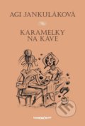 Karamelky na káve - Agi Jankuláková, Marenčin PT, 2018