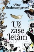 Kniha: Už zase létám (Sita Brahmachari). #booklab, 2018 Kniha: Už zase létám (Sita Brahmachari). #booklab, 2018