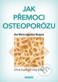 Kniha: Jak přemoci osteoporózu (Anna Maria Lajusticia Bergasa). Fontána, 2018 Kniha: Jak přemoci osteoporózu (Anna Maria Lajusticia Bergasa). Fontána, 2018