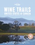 Kniha: Wine Trails Usa & Canada (Lonely Planet). Lonely Planet, 2018 Kniha: Wine Trails Usa & Canada (Lonely Planet). Lonely Planet, 2018