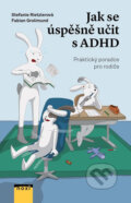 Kniha: Jak se úspěšně učit s ADHD (Fabian Grolimund a Stefanie Rietzler). NOXI, 2018 Kniha: Jak se úspěšně učit s ADHD (Fabian Grolimund a Stefanie Rietzler). NOXI, 2018