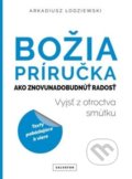 Kniha: Božia príručka. Ako znovunadobudnúť radosť (Arkadiusz Lodziewski). Salvator, 2018 Kniha: Božia príručka. Ako znovunadobudnúť radosť (Arkadiusz Lodziewski). Salvator, 2018