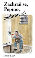 Kniha: Zachraň se, Pepíno, zachraň se! (Tomáš Lojek). Klika, 2018 Kniha: Zachraň se, Pepíno, zachraň se! (Tomáš Lojek). Klika, 2018