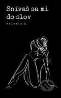 Kniha: Snívaš sa mi do slov (Valerie H.), 2018 Kniha: Snívaš sa mi do slov (Valerie H.), 2018