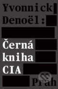 Kniha: Černá kniha CIA (Denoël Yvonnick). Práh, 2018 Kniha: Černá kniha CIA (Denoël Yvonnick). Práh, 2018
